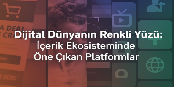 İçerik Ekosisteminde Öne Çıkan Platformlar